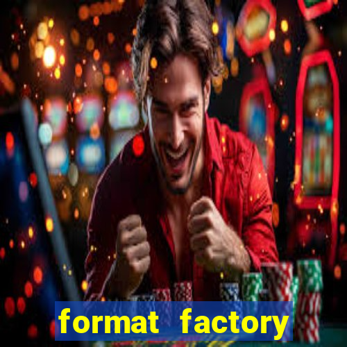 format factory windows 7